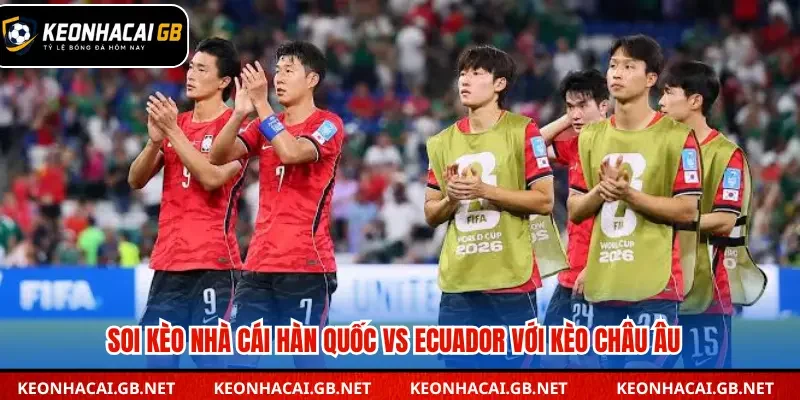 Soi kèo nhà cái Hàn Quốc vs Ecuador qua kèo châu Âu
