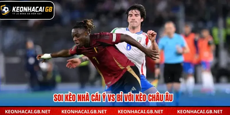 Soi kèo nhà cái Ý vs Bỉ qua kèo châu Âu