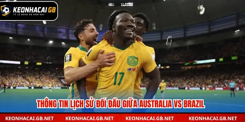 Lịch sử đối đầu Australia vs Brazil